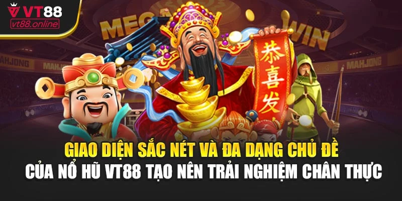 Giao diện sắc nét và đa dạng chủ đề của nổ hũ VT88 tạo nên trải nghiệm chân thực