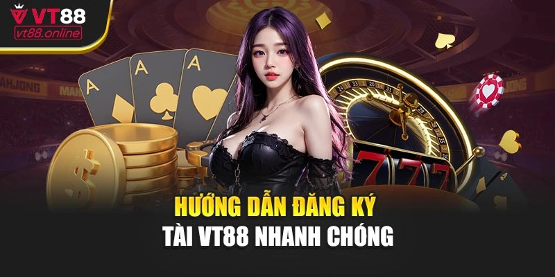 Hướng dẫn đăng ký tài khoản VT88 nhanh chóng